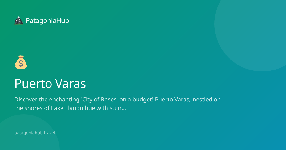 Puerto Varas on a Budget 2026 — Costs, Tips & Money-Saving Guide ...