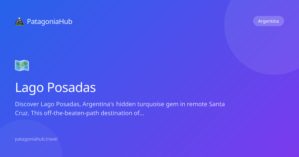 Lago Posadas Travel Guide 2026 — How to Get There, What to See & Tips ...