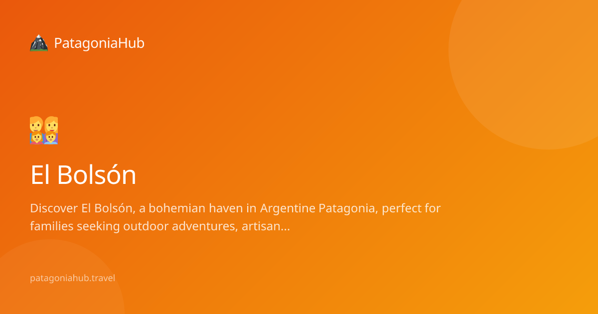 Family Travel Guide to El Bolsón (2026) — Kid-Friendly Tips ...