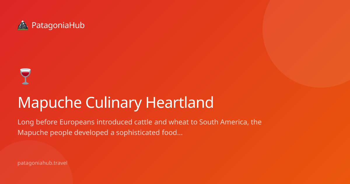 Traditional Mapuche Food in Patagonia 2026 — Indigenous Cuisine Guide ...