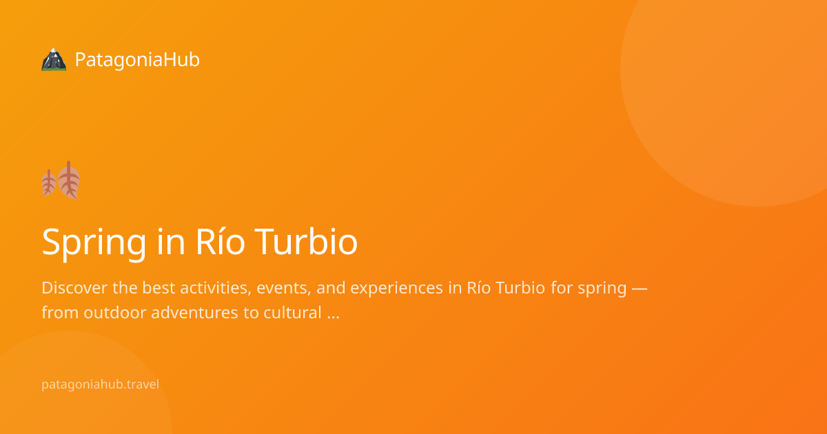 Spring in Río Turbio 2026 — Weather, Activities & Tips | PatagoniaHub