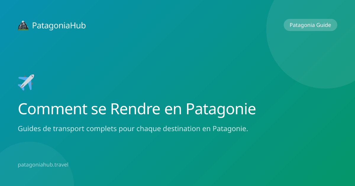 Comment se Rendre en Patagonie | PatagoniaHub